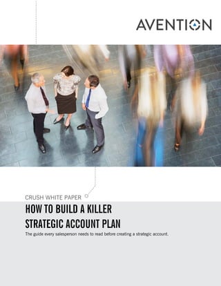 CRUSH WHITE PAPER
HOW TO BUILD A KILLER
STRATEGIC ACCOUNT PLAN
The guide every salesperson needs to read before creating a strategic account.
 