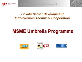 Private Sector Development Indo-German Technical Cooperation MSME Umbrella Programme 