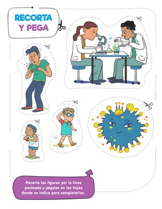 RECORTA
Y PEGA
Recorta las figuras por la línea
punteada y pégalas en las hojas
donde se indica para completarlas.
 
