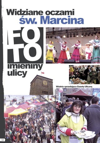 Widziane oczami
       św. Marcina
     FO
     TO
     imieniny
     ulicy
                Wioleta sprzedająca Gazetę Uliczną




14
 