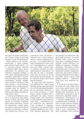 ście różnie. Rozmowa, ciepłe jedze-   wierzonych zadań, decydować o          żym problem są uzależnienia więc
nie. Czasami zostają, czasami jadą    własnym losie, a także budować         grono osób uczestniczy w różnych
do innych miejsc dla bezdomnych.      normy i wartości odbudowywane-         formach terapii. Jeszcze inni już
  Wolne miejsce to nie wszystko.      go życia – to wszystko zależy od       mają pracę i pomagają ﬁnansowo
Bezdomność, w sensie zaspoko-         ludzi mieszkających w takim miej-      utrzymać miejsca hostelowe, od-
jenia podstawowych potrzeb – jak      scu i wspierających się w codzien-     kładają na wynajęcie „własnego”
to nazywają politycy społeczni        nym życiu. Może to trwać różnie        mieszkania. Inni myślą o własnej
- zaspokoić bardzo łatwo, ale jak     -w zależności od osoby, jej wieku,     przedsiębiorczości, zrzeszają się w
doprowadzić do spełnienia naj-        indywidualnych doświadczeń- od         spółdzielnie socjalne, szukają nisz
większego pragnienia każdego z        pół roku do roku w przypadku           rynkowych, aby znaleźć zarobek i
nich- bycia niemarginalizowanym       osób, które nie miały czy też nie      kierunki przedsiębiorczości mające
członkiem społeczności? Normal-       doświadczyły życia rodzinnego. To      przyszłość. Prawie wszyscy mają
nym obywatelem z pracą, własnym       jest pierwsze miejsce gdzie mogą       podobną trudność – zaplanować
mieszkaniem, rodziną, meldun-         tego doświadczać.                      swoje życie, mieć urealnione ma-
kiem, lekarzem rodzinnym, który         W ciągu dnia życie hostelowe         rzenia.
może przyjść z wizytą domową,         jest zorganizowane – jedni zostają,      W tej chwili w hostelach miesz-
sąsiadami, którzy mogą pożyczyć       sprzątają, gotują, naprawiają odzież   ka ponad 200 osób, ponad poło-
szklankę cukru, bo zabrakło? A        czy też prowadzą punkt bezpłatne-      wa to osoby gotowe wyjść z tych
przede wszystkim, żeby można          go jej wydawania. Większość w          miejsc. Pozostaje pytanie dokąd?
było przejść środkiem chodnika pa-    tym czasie uczestniczy i współ-        Wynajmowane mieszkania nie są
trząc innym w oczy.                   tworzy zajęcia samopomocowe i          ostatecznym rozwiązaniem, nie są
  Z naszego doświadczenia wyni-       edukacyjne oraz grupy wsparcia.        ostatecznym sposobem wyjścia z
ka, iż w pierwszym etapie należy      Pracują ciężko nad nazywaniem          bezdomności. Potrzebujemy sie-
tworzyć warunki, aby każdy mógł       swoich problemów spojrzeniem na        ci mieszkań readaptacyjnych, aby
poczuć się członkiem wspólnoty,       swoje życie, rozpoznaniem swo-         usamodzielnienie przebiegało eta-
gdzie można zamieszkać, czasami       ich możliwości czy ograniczeń.         pami i nie było związane z jednora-
się zaprzyjaźnić, czasami pokłó-      Część uczestniczy w zorganizo-         zowym „odcięciem pępowiny”. To
cić, mówić o sobie, słuchać innych,   wanych przez nas zajęciach Klubu       może powodować niespodziewany
wspierać się nawzajem w codzien-      Integracji Społecznej inni w Cen-      chaos w życiu i osamotnienie. W
nym trudzie życia, rozliczyć z po-    trum Integracji Społecznej Du-         takim mieszkaniu może mieszkać


                                                                                                                   17
 