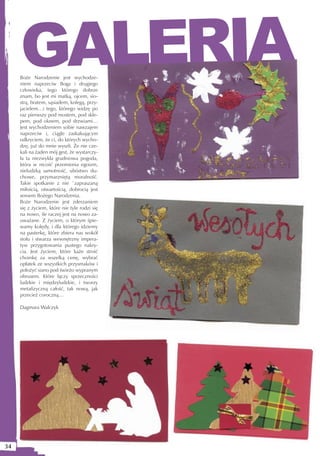 GALERIA
     Boże Narodzenie jest wychodze-
     niem naprzeciw Boga i drugiego
     człowieka, tego którego dobrze
     znam, bo jest mi matką, ojcem, sio-
     strą, bratem, sąsiadem, kolegą, przy-
     jacielem…i tego, którego widzę po
     raz pierwszy pod mostem, pod skle-
     pem, pod oknem, pod drzwiami…
     Jest wychodzeniem sobie nawzajem
     naprzeciw i, ciągle zaskakującym
     odkryciem, że ci, do których wycho-
     dzę, już do mnie wyszli. Że nie cze-
     kali na żaden mój gest, że wystarczy-
     ła ta niezwykła grudniowa pogoda,
     która w nicość przemienia egoizm,
     nieludzką samotność, ubóstwo du-
     chowe, przymarzniętą moralność.
     Takie spotkanie z nie `zapraszaną
     miłością, otwartością, dobrocią jest
     sensem Bożego Narodzenia.
     Boże Narodzenie jest zderzaniem
     się z życiem, które nie tyle rodzi się
     na nowo, ile raczej jest na nowo za-
     uważane. Z życiem, o którym śpie-
     wamy kolędy, i dla którego idziemy
     na pasterkę, które zbiera nas wokół
     stołu i stwarza wewnętrzny impera-
     tyw przygotowania pustego nakry-
     cia. Jest życiem, które każe stroić
     choinkę za wszelką cenę, wybrać
     opłatek ze wszystkich przysmaków i
     położyć siano pod świeżo wypranym
     obrusem. Które łączy sprzeczności
     ludzkie i międzyludzkie, i tworzy
     metafizyczną całość, tak nową, jak
     przecież coroczną…

     Dagmara Walczyk




34
 