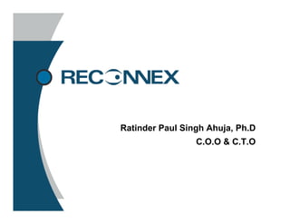 Ratinder Paul Singh Ahuja, Ph.D
                                        C.O.O & C.T.O




05/02/06        Reconnex Confidential