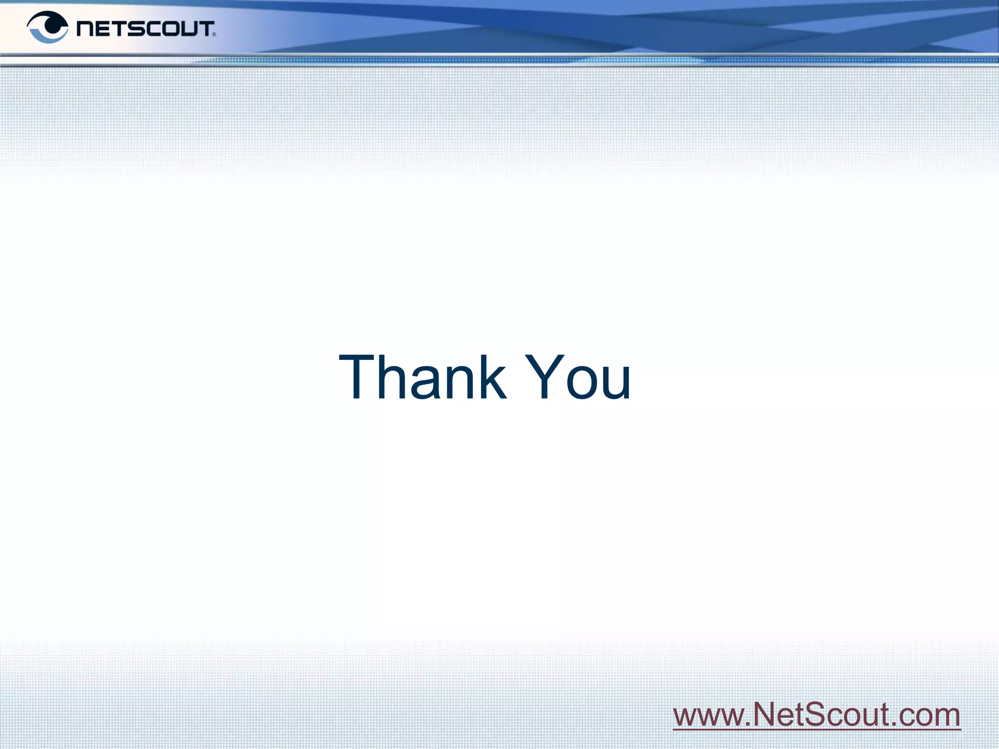 Thank You




            www.NetScout.com
 