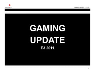 GAMING UPDATE E3 2011 GAMING UPDATE // E3 2011 //  