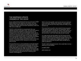 GAMING UPDATE // E3 2011 //  THE NINTENDO UPDATE //WINNER OF THE SHOW   Do you realize that the Nintendo Wii was launched back in 2006? Quite a long time on the market for one console, and it was starting to show. Sales numbers have been going down and a successor of the good old Wii has been expected for a while now. Well, now it’s finally here.   The Wii U, which looks like an oversized white iPad, was definitely the winner of this year’s show. The exact same booth in which the 3DS was presented 12 months ago was now the showground for a very all-round new Nintendo console. And we say ‘all-round’ because it seems to do pretty much everything you can think of, to the point that it gets a bit confusing. And wasn’t that the big strength of the first Wii? A simple device that allowed you to play with your smallest children as well as with your grandma. Times have changed and Nintendo seems to think that grandma has adapted by now. Looking at our own grannies… we’re not sure.   Of course this move to a more complicated console will make for a whole bunch of innovative gaming experiences. With full HD output you can use the screen on your controller as a secondary screen while playing on your million-inch HD television. But if your wife wants to watch the 7,000 th  episode of her favorite soap opera, you can easily switch the main game to your small screen and continue gaming while hearing Kevin breaking up with Jennifer in the background.  What is more, the controller screen can be used as an extension of your big screen. Pointing at your television, some games will allow you to see the rest of the image outside the borders of your television set.    This shows that the new Wii U has a whole lot more processing power packed beneath the hood than his predecessor. Add to that built-in speakers, a microphone, camera, motion sensors, an accelerometer and a gyroscope, and you have yourself a pretty all-round device. It even does video calls and web browsing!    You might wonder what will happen now with the good old Wii-experience. Absolutely nothing, just make sure to keep your old controllers. When you set your iPad-like controller in the dock, the camera on top of it will be used to register all the swings and waves you can pull-off with that plastic white controller you’ve gotten so attached to.    The Wii U will be released next year, but an exact date or pricing details are not yet available.  LAUNCH VIDEO www.nintendo.com 
