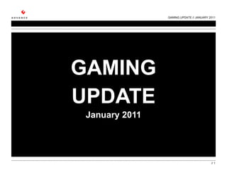 GAMING UPDATE January 2011 GAMING UPDATE // JANUARY 2011 //  