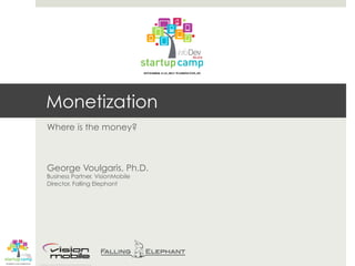Monetization
Where is the money?
George Voulgaris, Ph.D.
Business Partner, VisionMobile
Director, Falling Elephant
 