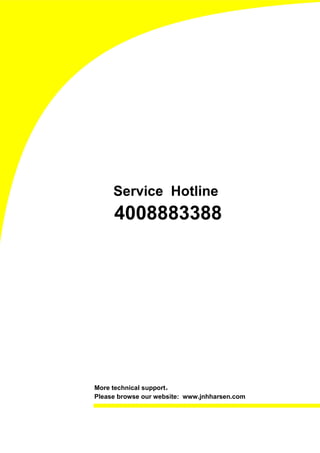 Service Hotline
     4008883388




                      ，
More technical support，
Please browse our website: www.jnhharsen.com
 