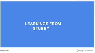 LEARNINGS FROM
STUBBY
 