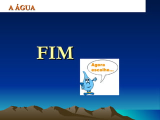 A ÁGUA FIM 
