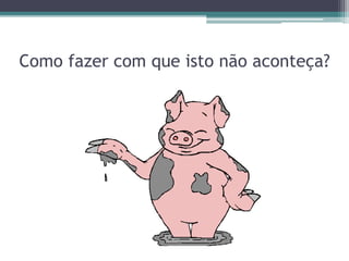 Como fazer com que isto não aconteça?
 