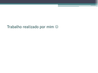 Trabalho realizado por mim 
 