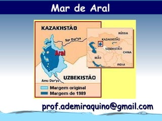 Mar de Aral




prof.ademiraquino@gmail.com
 