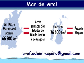 Mar de Aral




prof.ademiraquino@gmail.com
 