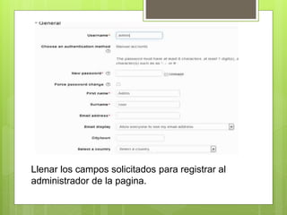 Llenar los campos solicitados para registrar al
administrador de la pagina.
 