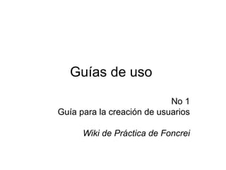 Guías de uso  No 1 Guía para la creación de usuarios Wiki de Práctica de Foncrei 