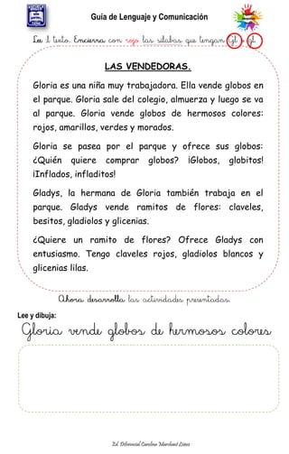 Guía de Lenguaje y Comunicación
4Básico
Ed. Diferencial Carolina Marchant López
Lee y dibuja:
LAS VENDEDORAS.
Gloria es un...