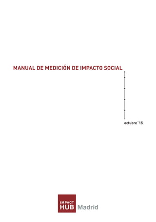MANUAL DE MEDICIÓN DE IMPACTO SOCIAL
octubre´15
 