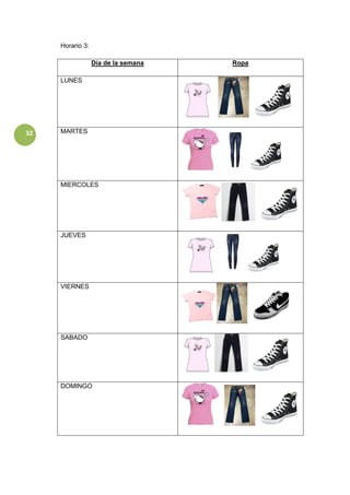 32
Horario 3:
Día de la semana Ropa
LUNES
MARTES
MIERCOLES
JUEVES
VIERNES
SABADO
DOMINGO
 