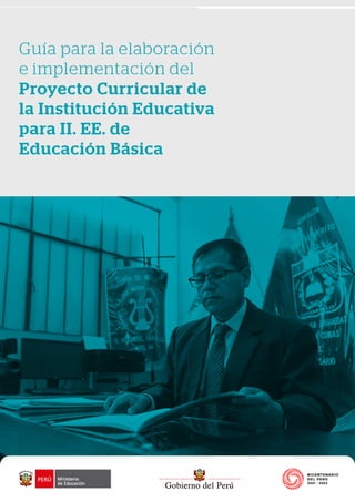 Guía para la elaboración
e implementación del
Proyecto Curricular de
la Institución Educativa
para II. EE. de
Educación Básica
 