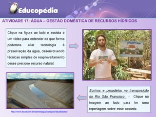 ATIVIDADE 17: ÁGUA – GESTÃO DOMÉSTICA DE RECURSOS HÍDRICOS
4141http://www.docol.com.br/planetaagua/category/atualidades/
 