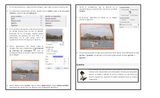1. En el menú Seleccionar, elige la opción Ninguno, para quitar la selección del marco.
2. A continuación, aplicaremos un filtro. Desde el menú Filtros, elige la opción Luces y
sombras y luego la opción Supernova.
3. En la ventana emergente, selecciona el punto
en donde quieres que se vea el destello,
haciendo clic en la imagen. Puedes probar
cambiando las opciones de este filtro e ir
observando en la vista previa cómo va
quedando el efecto. Ver figura a la derecha ->
4. Ahora, aplicaremos otro efecto sobre la
imagen. Para ello, empleando la herramienta
de selección de rectángulos , Haz un
rectángulo desde la esquina superior derecha
de la imagen:
5. Ahora, desde el menú Filtros, elige la opción Distorsiones y luego Página doblada...
Aparecerá una ventana con las opciones de configuración del efecto.
6. Aplica la configuración que se observa en la
siguiente figura y para finalizar, haz clic en el botón
Aceptar:
7. Al terminar, obtendrás un efecto en la imagen
similar al siguiente:
8. Para finalizar guarda la imagen para abrirla posteriormente con GIMP desde el menú
Archivo -> Guardar y expórtala a un formato gráfico desde el menú Archivo ->
Exportar ...
Ejercicio
Pon a prueba tus conocimientos con el siguiente ejercicio: Usando la
cámara web incorporada en el computador, tómate una fotografía.
Ábrela en GIMP y aplícale un marco y efectos con los filtros que
desees. Al terminar, presenta el trabajo al profesor para su revisión
calificación.
 