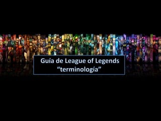 Guía 1 terminología de league of legends
