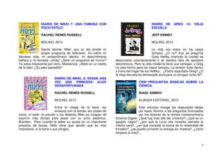4
DIARIO DE NIKKI 7: UNA FAMOSA CON
POCO ESTILO
RACHEL RENEE RUSSELL
MOLINO, 2015
Siento decirte, Nikki, que un día tendré mi
propio programa de televisión. Irá sobre mi
fabulosa vida, mi extraordinario talento, mi deslumbrante
belleza y mi bondad. ¡Anda! ¿Será un programa de humor?
Ya estoy impaciente por verlo, Mackenzie. ¡¡Nikki en un reality
de la tele!! ¿Su peor pesadilla?
DIARIO DE NIKKI, 8: ERASE UNA
VEZ UNA PRINCESA ALGO
DESAFORTUNADA
RACHEL RENEE RUSSELL
MOLINO, 2015
Entre el rodaje de la serie, los
ensayos con la banda, las clases de
canto, el baile, el estudio y los deberes Nikki es incapaz de
exprimir más tiempo para pasar con su amor platónico,
Brandon. Pero cuando le piden su ayuda en un importante
proyecto de becas, Nikki tiene que decidir qué es más
importante, si la fama o sus amigos.
DIARIO DE GREG 10: VIEJA
ESCUELA
JEFF KINNEY
MOLINO, 2015
La vida era mejor en los viejos
tiempos. ¿O no? Eso se pregunta
Greg Hefley mientras la ciudad se
desconecta voluntariamente y se declara libre de aparatos
electrónicos. Pero la vida moderna tiene sus ventajas, y Greg
no está hecho para los viejos tiempos. La tensión sube dentro
y fuera del hogar de los Heffley... ¿Podrá soportarlo Greg? ¿O
la vieja escuela es demasiado dura para un pringao como él?
CIEN PREGUNTAS BASICAS SOBRE LA
CIENCIA
ISAAC ASIMOV
ALIANZA EDITORIAL, 2010
Este volumen recoge las respuestas dadas
por Isaac Asimov a las preguntas formuladas
por los lectores de la revista norteamericana
Science Digest. ¿Qué hay más allá del universo?, ¿qué es un
agujero negro?, ¿por qué la Luna nos muestra siempre la
misma cara?, ¿en qué consiste la teoría de la relatividad de
Einstein?, ¿se puede convertir la energía en materia?, ¿cómo
empezó la vida?...
 