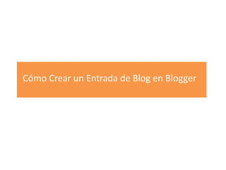 Cómo Crear un Entrada de Blog en Blogger
 