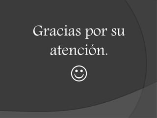Gracias por su
atención.

 