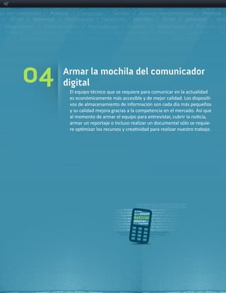 04   Armar la mochila del comunicador
     digital
                                                                                     -­‐

      y  su  calidad  mejora  gracias  a  la  competencia  en  el  mercado.  Así  que  

      armar  un  reportaje  o  incluso  realizar  un  documental  sólo  se  requie-­‐
 