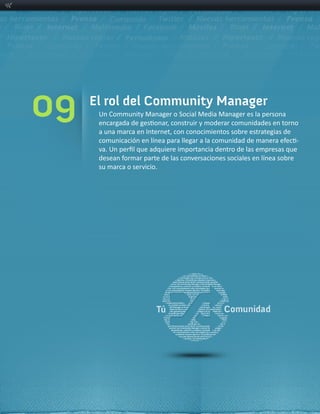 09   El rol del Community Manager
      Un  Community  Manager  o  Social  Media  Manager  es  la  persona  


                                                                             -­‐


      su  marca  o  servicio.
 