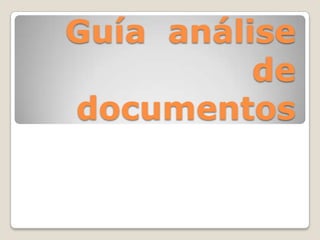 Guía análise
de
documentos

 