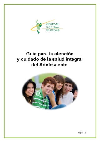 Página| 5
Guía para la atención
y cuidado de la salud integral
del Adolescente.
 
