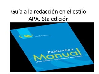 Guía a la redacción en el estilo
       APA, 6ta edición
 