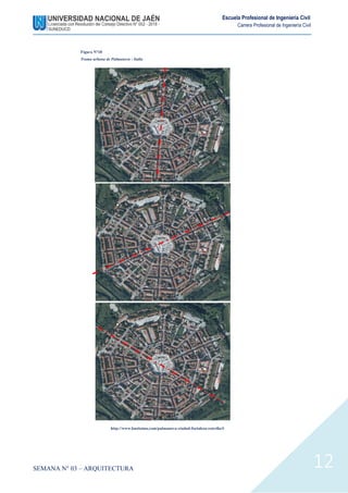 SEMANA N° 03 – ARQUITECTURA
Escuela Profesional de Ingeniería Civil
Carrera Profesional de Ingeniería Civil
12
Figura N°18
Trama urbana de Palmanova - Italia
http://www.bastisimo.com/palmanova-ciudad-fortaleza-estrella/#
 
