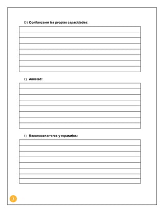3
D) Confianza en las propias capacidades:
E) Amistad:
F) Reconocer errores y repararlos:
 
