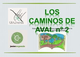 Guía para pasear por nuestros pueblos elaborada por la
Cooperativa Escolar del CRA Extremadura
 