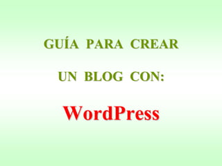 GUÍA  PARA  CREARUN  BLOG  CON: WordPress 