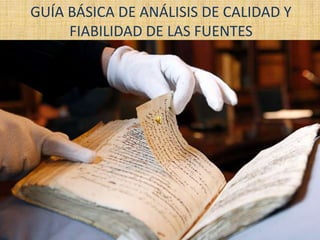GUÍA BÁSICA DE ANÁLISIS DE CALIDAD Y
FIABILIDAD DE LAS FUENTES

 