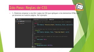 2do Paso: Reglas de CSS
▶ 1. Podemos empezar a escribir reglas de CSS que apliquen a los elementos HTML que
ya tenemos en nuestra página. Por ejemplo:
www.chicasprogramadoras.club
 