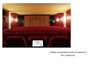 Carteles de agradeciemiento en butacas de cine y foodcourts. 