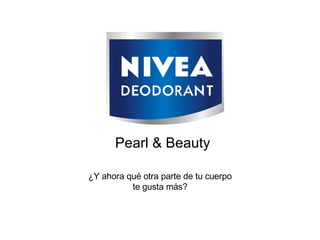 Pearl & Beauty ¿Y ahora qu é otra parte de tu cuerpo te gusta más? 