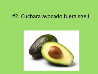 #2. Cuchara avocado fuera shell
 