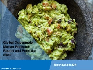 Copyright © IMARC Service Pvt Ltd. All Rights Reserved
Global Guacamole
Market Research
Report and Forecast
2024
Report Edition: 2019
© 2019 IMARC All Rights Reserved
 