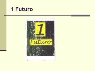 1 Futuro

 