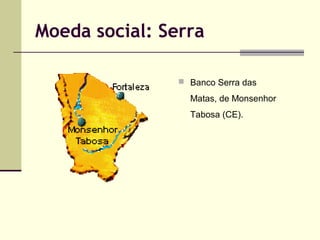 Moeda social: Serra
 Banco Serra das

Matas, de Monsenhor
Tabosa (CE).

 