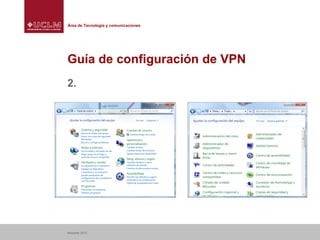 Área de Tecnología y comunicaciones

Guía de configuración de VPN
2.

Albacete 2013

 