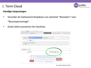 2.  Term Cloud Handige toepassingen bron: Blast advanced media <ul><li>Verander de Zoekwoord-dropdown van statistiek “Bezo...